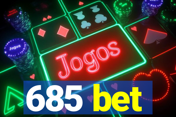 685 bet
